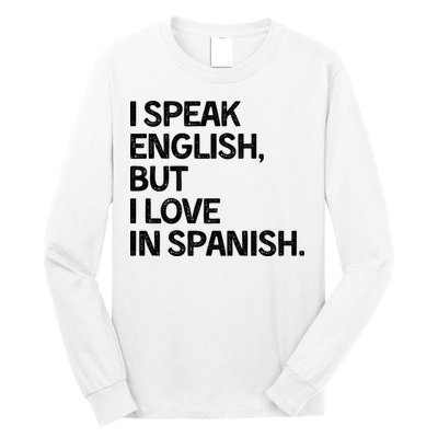 I Speak English But I Love In Spanish Long Sleeve Shirt