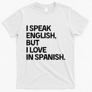 I Speak English But I Love In Spanish T-Shirt