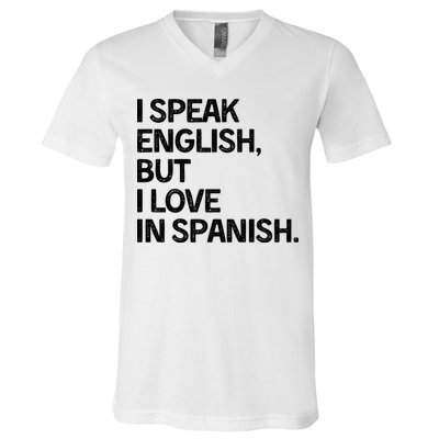 I Speak English But I Love In Spanish V-Neck T-Shirt