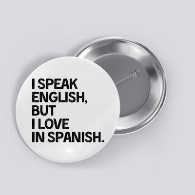 I Speak English But I Love In Spanish Button