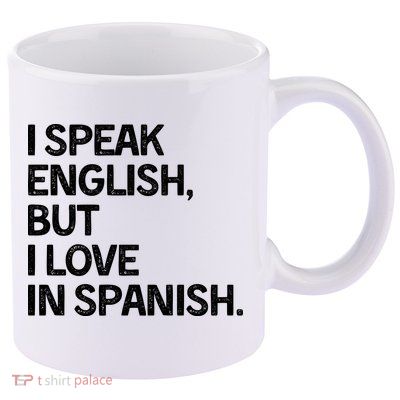 I Speak English But I Love In Spanish 11oz C Handle Ceramic Mug