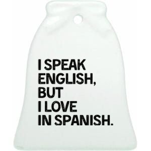 I Speak English But I Love In Spanish Ceramic Bell Ornament