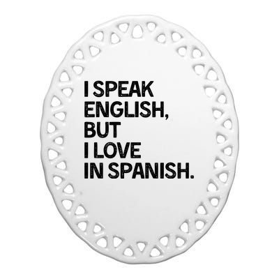 I Speak English But I Love In Spanish Ceramic Oval Ornament