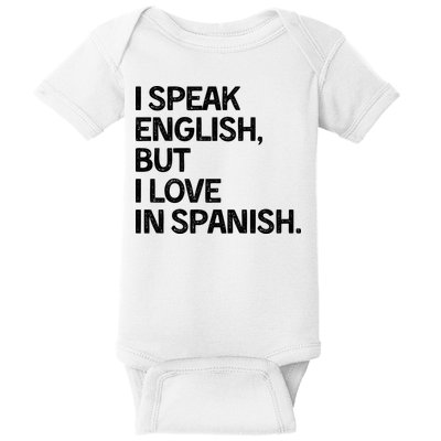 I Speak English But I Love In Spanish Baby Bodysuit