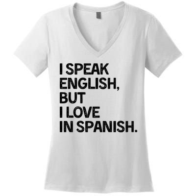 I Speak English But I Love In Spanish Women's V-Neck T-Shirt