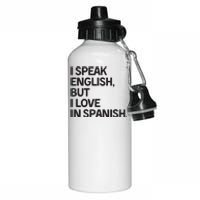 I Speak English But I Love In Spanish Aluminum Water Bottle