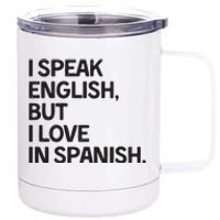 I Speak English But I Love In Spanish 12 oz Stainless Steel Tumbler Cup