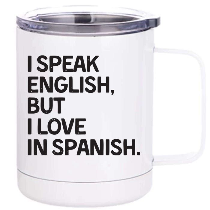 I Speak English But I Love In Spanish 12 oz Stainless Steel Tumbler Cup