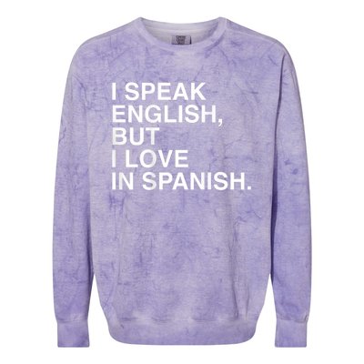 I Speak English But I Love In Spanish Colorblast Crewneck Sweatshirt