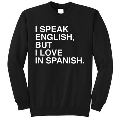 I Speak English But I Love In Spanish Sweatshirt