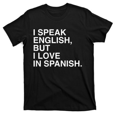 I Speak English But I Love In Spanish T-Shirt