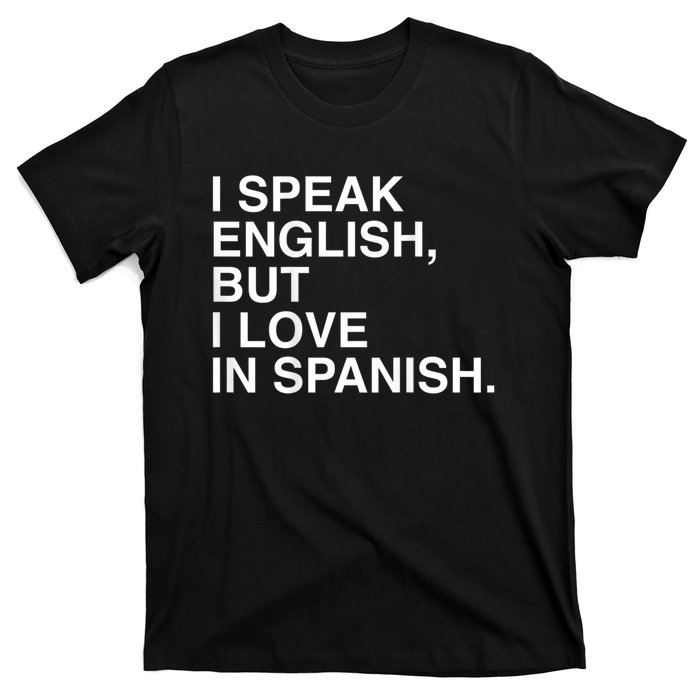 I Speak English But I Love In Spanish T-Shirt