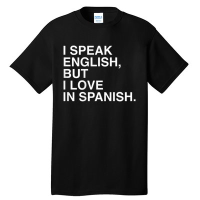 I Speak English But I Love In Spanish Tall T-Shirt