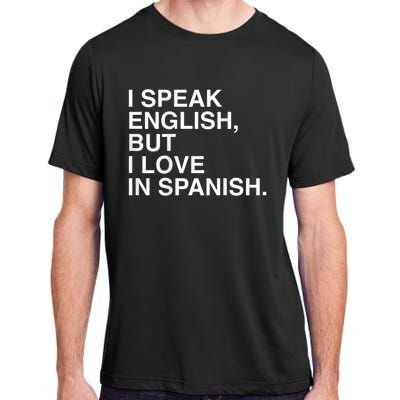 I Speak English But I Love In Spanish Adult ChromaSoft Performance T-Shirt