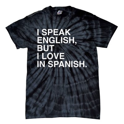 I Speak English But I Love In Spanish Tie-Dye T-Shirt