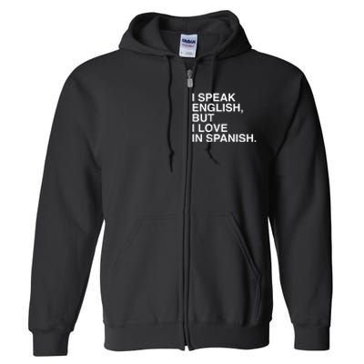 I Speak English But I Love In Spanish Full Zip Hoodie