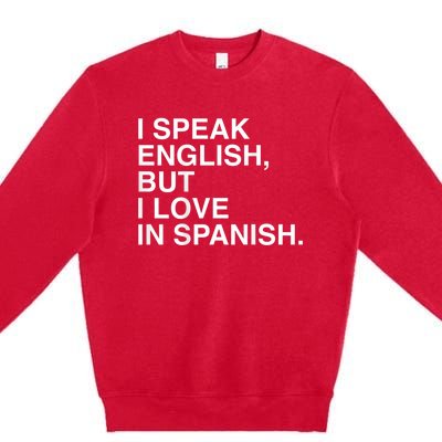 I Speak English But I Love In Spanish Premium Crewneck Sweatshirt