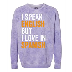 I Speak English But I Love In Spanish Colorblast Crewneck Sweatshirt