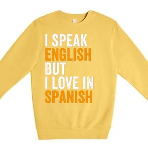 I Speak English But I Love In Spanish Premium Crewneck Sweatshirt