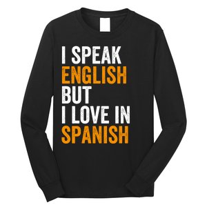 I Speak English But I Love In Spanish Long Sleeve Shirt