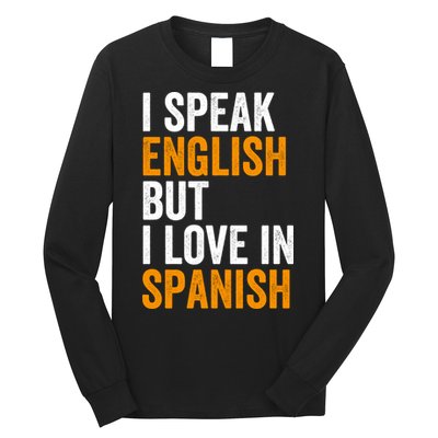 I Speak English But I Love In Spanish Long Sleeve Shirt