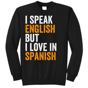 I Speak English But I Love In Spanish Sweatshirt