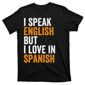 I Speak English But I Love In Spanish T-Shirt