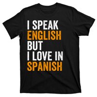 I Speak English But I Love In Spanish T-Shirt