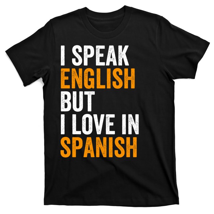 I Speak English But I Love In Spanish T-Shirt