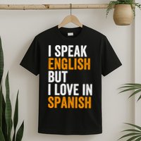 I Speak English But I Love In Spanish T-Shirt
