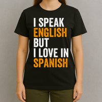I Speak English But I Love In Spanish T-Shirt