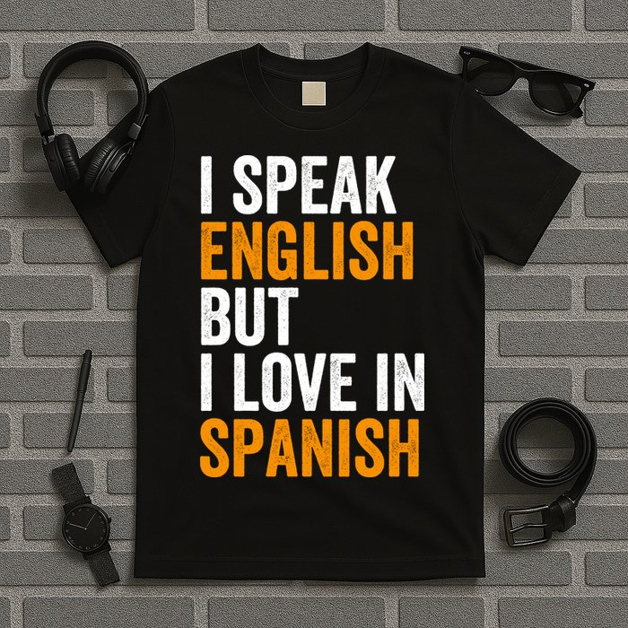 I Speak English But I Love In Spanish T-Shirt
