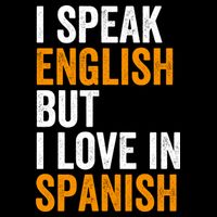 I Speak English But I Love In Spanish T-Shirt