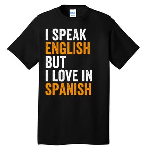 I Speak English But I Love In Spanish Tall T-Shirt