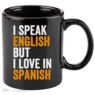 I Speak English But I Love In Spanish 11oz C Handle Ceramic Mug