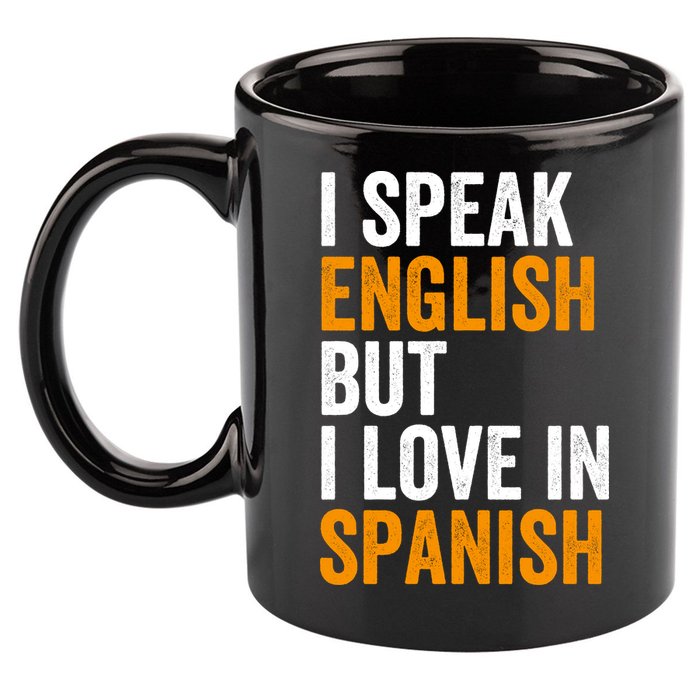 I Speak English But I Love In Spanish 11oz C Handle Ceramic Mug
