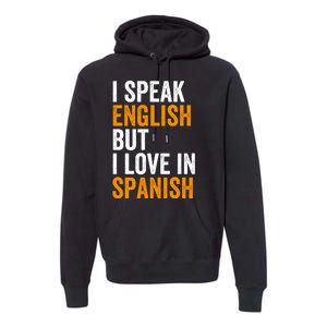 I Speak English But I Love In Spanish Premium Hoodie