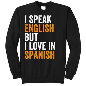 I Speak English But I Love In Spanish Tall Sweatshirt