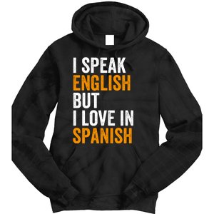 I Speak English But I Love In Spanish Tie Dye Hoodie