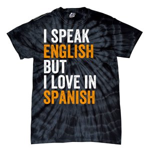 I Speak English But I Love In Spanish Tie-Dye T-Shirt