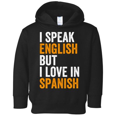 I Speak English But I Love In Spanish Toddler Hoodie