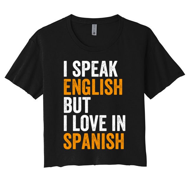 I Speak English But I Love In Spanish Crop Top