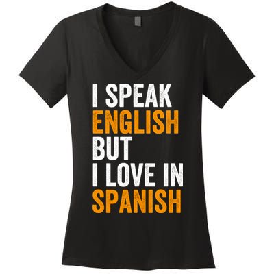 I Speak English But I Love In Spanish Women's V-Neck T-Shirt