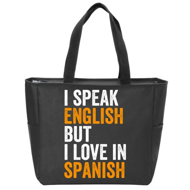 I Speak English But I Love In Spanish Zip Tote Bag