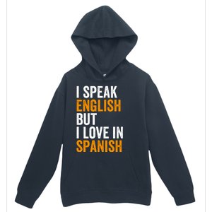 I Speak English But I Love In Spanish Urban Pullover Hoodie