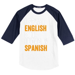 I Speak English But I Love In Spanish Baseball Sleeve Shirt