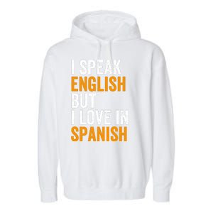 I Speak English But I Love In Spanish Garment-Dyed Fleece Hoodie