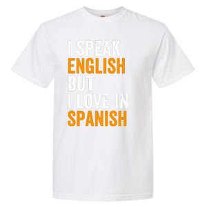 I Speak English But I Love In Spanish Garment-Dyed Heavyweight T-Shirt