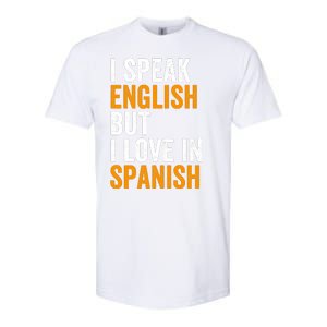 I Speak English But I Love In Spanish Softstyle CVC T-Shirt