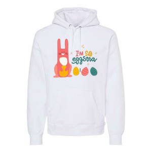 I'm So Eggstra Funny Extra Easter Holiday Premium Hoodie